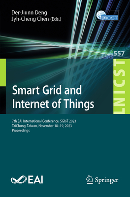 Smart Grid and Internet of Things: 7th EAI International Conference, SGIoT 2023, TaiChung, Taiwan, November 18-19, 2023, Proceedings - Deng, Der-Jiunn (Editor), and Chen, Jyh-Cheng (Editor)