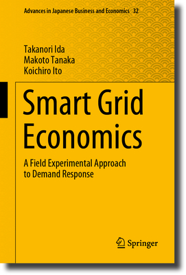 Smart Grid Economics: A Field Experimental Approach to Demand Response - Ida, Takanori, and Tanaka, Makoto, and Ito, Koichiro