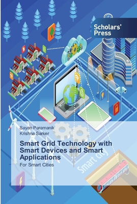 Smart Grid Technology with Smart Devices and Smart Applications - Paramanik, Sayan, and Sarker, Krishna
