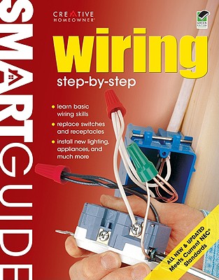 Smart Guide(r) Wiring, All New 2nd Edition: Step by Step - Editors of Creative Homeowner, and How-To