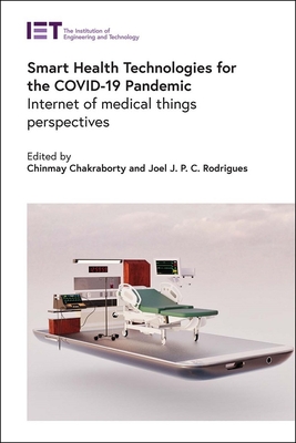 Smart Health Technologies for the COVID-19 Pandemic: Internet of medical things perspectives - Chakraborty, Chinmay (Editor), and Rodrigues, Joel J.P.C. (Editor)