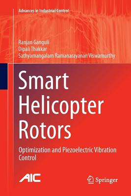 Smart Helicopter Rotors: Optimization and Piezoelectric Vibration Control - Ganguli, Ranjan, and Thakkar, Dipali, and Viswamurthy, Sathyamangalam Ramanarayanan