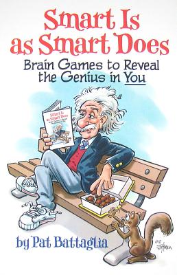 Smart Is as Smart Does: Brain Games to Reveal the Genius in You - Battaglia, Pat