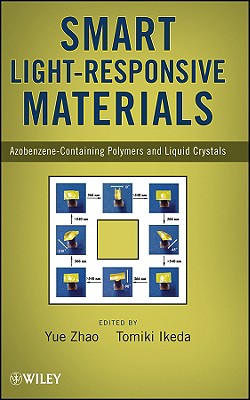 Smart Light-Responsive Materials: Azobenzene-Containing Polymers and Liquid Crystals - Zhao, Y (Editor), and Ikeda, Tomiki (Editor)