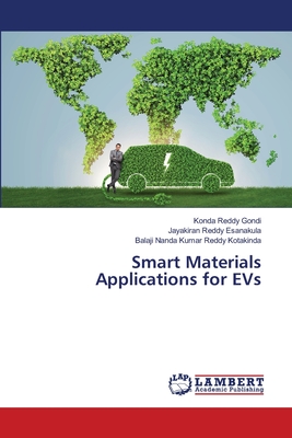 Smart Materials Applications for EVs - Gondi, Konda Reddy, and Esanakula, Jayakiran Reddy, and Kotakinda, Balaji Nanda Kumar Reddy