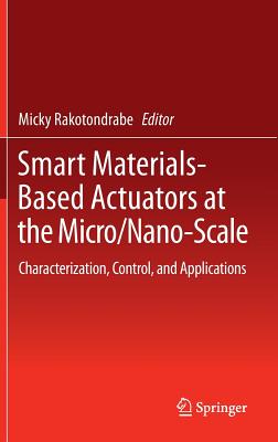 Smart Materials-Based Actuators at the Micro/Nano-Scale: Characterization, Control, and Applications - Rakotondrabe, Micky (Editor)