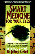 Smart Medicine for Your Eyes: A Guide to Safe and Effective Relief of Common Eye Disorders - Anshel, Jeffrey, Dr.