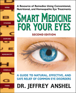 Smart Medicine for Your Eyes, Second Edition: A Guide to Natural, Effective, and Safe Relief of Common Eye Disorders