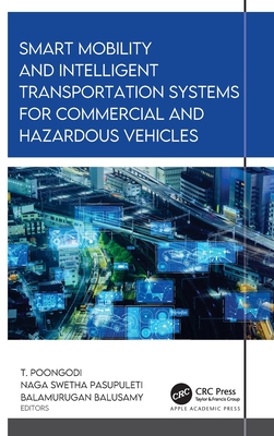 Smart Mobility and Intelligent Transportation Systems for Commercial and Hazardous Vehicles - Pasupuleti, Naga Swetha (Editor), and Poongodi, T (Editor), and Balusamy, Balamurugan (Editor)