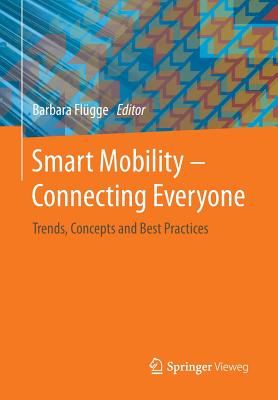 Smart Mobility - Connecting Everyone: Trends, Concepts and Best Practices - Flgge, Barbara (Editor)