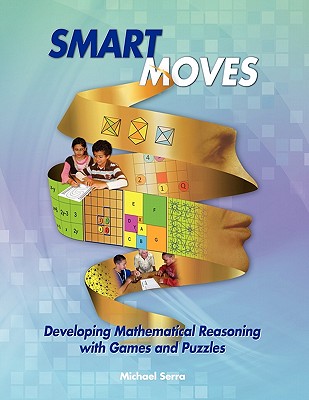 Smart Moves: Developing Mathematical Reasoning with Games and Puzzles - Serra, Michael