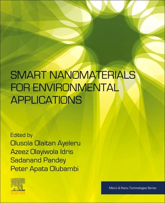 Smart Nanomaterials for Environmental Applications - Ayeleru, Olusola Olaitan (Editor), and Idris, Azeez Olayiwola (Editor), and Pandey, Sadanand (Editor)