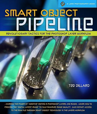 Smart Object Pipeline: Revolutionary Tactics for the Photoshop Layer Workflow - Dillard, Ted