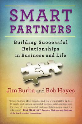 Smart Partners: Building Successful Relationships in Business and Life - Burba, Jim, and Hayes, Bob