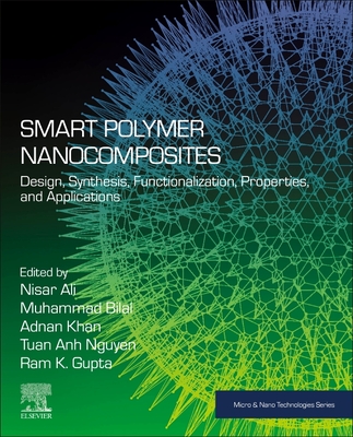 Smart Polymer Nanocomposites: Design, Synthesis, Functionalization, Properties, and Applications - Ali, Nisar (Editor), and Bilal, Muhammad (Editor), and Khan, Adnan (Editor)