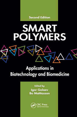 Smart Polymers: Applications in Biotechnology and Biomedicine, Second Edition - Galaev, Igor (Editor), and Mattiasson, Bo (Editor)
