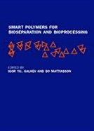 Smart Polymers for Bioseparation and Bioprocessing - Galaev, Igor (Editor), and Mattiasson, Bo (Editor)
