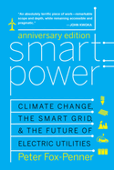 Smart Power: Climate Change, the Smart Grid, and the Future of Electric Utilities