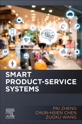 Smart Product-Service Systems - Zheng, Pai, and Chen, Chun-Hsien, and Wang, Zuoxu