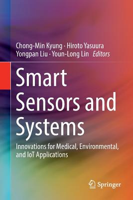 Smart Sensors and Systems: Innovations for Medical, Environmental, and Iot Applications - Kyung, Chong-Min (Editor), and Yasuura, Hiroto (Editor), and Liu, Yongpan (Editor)