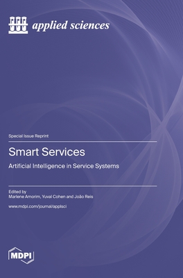 Smart Services: Artificial Intelligence in Service Systems - Amorim, Marlene (Guest editor), and Cohen, Yuval (Guest editor), and Reis, Joo (Guest editor)