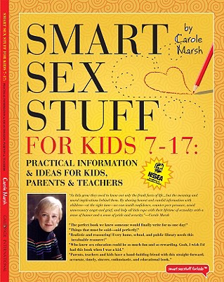 Smart Sex Stuff for Kids 7-17: Practical Information & Ideas for Kids, Parents & Teachers - Marsh, Carole