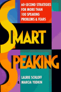 Smart Speaking: 60-Second Strategies for More Than 100 Speaking Problems and Fears - Schloff, Laurie, and Yudkin, Marcia