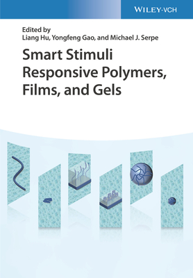 Smart Stimuli-Responsive Polymers, Films, and Gels - Hu, Liang (Editor), and Gao, Yongfeng (Editor), and Serpe, Michael J. (Editor)