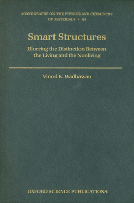 Smart Structures: Blurring the Distinction Between the Living and the Nonliving - Wadhawan, Vinod K