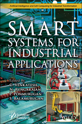 Smart Systems for Industrial Applications - Rengarajan, N (Editor), and Venkatesh, C (Editor), and Ponmurugan, P (Editor)