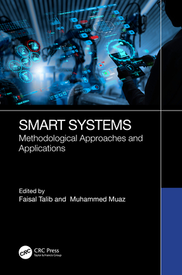 Smart Systems: Methodological Approaches and Applications - Talib, Faisal (Editor), and Muaz, Muhammed (Editor)