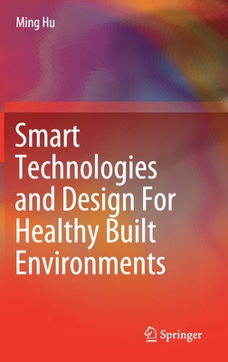 Smart Technologies and Design for Healthy Built Environments - Hu, Ming