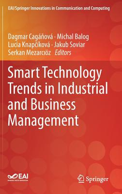 Smart Technology Trends in Industrial and Business Management - Cag ov, Dagmar (Editor), and Balog, Michal (Editor), and Knap kov, Lucia (Editor)