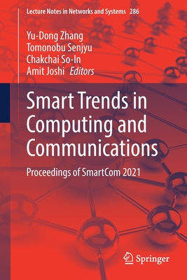 Smart Trends in Computing and Communications: Proceedings of Smartcom 2021 - Zhang, Yu-Dong (Editor), and Senjyu, Tomonobu (Editor), and So-In, Chakchai (Editor)