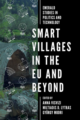 Smart Villages in the EU and Beyond - Visvizi, Anna (Editor), and Lytras, Miltiadis D. (Editor), and Mudri, Gyrgy (Editor)