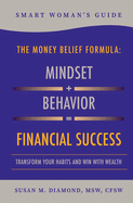 Smart Woman's Guide The Money Belief Formula: Transform Your Habits and Win With Wealth