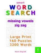 Smart Word Search: Missing Vowels, Zig Zag, Large Print, 160 Puzzles, 3200 Words, Volume 1