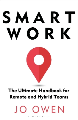Smart Work: The Ultimate Handbook for Remote and Hybrid Teams - Owen, Jo