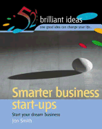 Smarter Business Start Ups: Start Your Dream Business