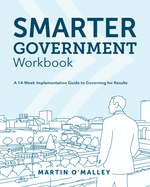 Smarter Government Workbook: A 14-Week Implementation Guide to Governing for Results