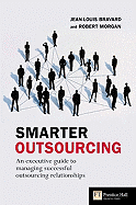Smarter Outsourcing: An Executive Guide to Understanding, Planning and Exploiting Successful Outsourcing Relationships