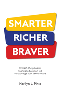 Smarter Richer Braver: Unleash the power of financial education and turbocharge your teen's future