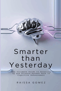 Smarter Than Yesterday: The Ultimate Guide to Boosting IQ and Science-Backed Path to Cognitive Enhancement