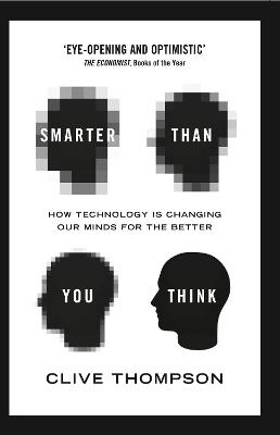 Smarter Than You Think: How Technology is Changing Our Minds for the Better - Thompson, Clive