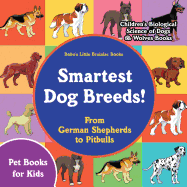 Smartest Dog Breeds! from German Shepherds to Pitbulls - Pet Books for Kids - Children's Biological Science of Dogs & Wolves Books