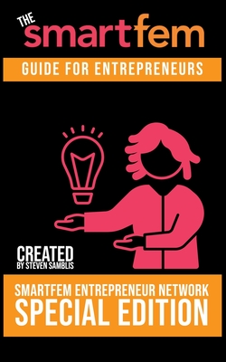 SmartFem Guide For Entrepreneurs - Samblis, Steven (Editor), and Whiley, Whitnie (Contributions by), and Woodford, Lea