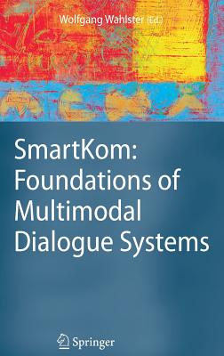 Smartkom: Foundations of Multimodal Dialogue Systems - Wahlster, Wolfgang (Editor)