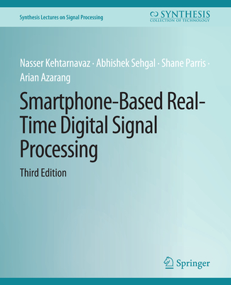 Smartphone-Based Real-Time Digital Signal Processing, Third Edition - Sehgal, Abhishek, and Parris, Shane, and Azarang, Arian