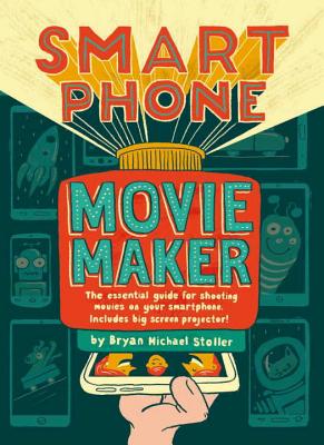 Smartphone Movie Maker - Stoller, Bryan Michael