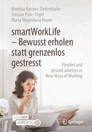 smartWorkLife - Bewusst erholen statt grenzenlos gestresst: Flexibel und gesund arbeiten in New Ways of Working